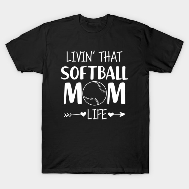 Softball Mom - Livin' that softball mom life T-Shirt by KC Happy Shop